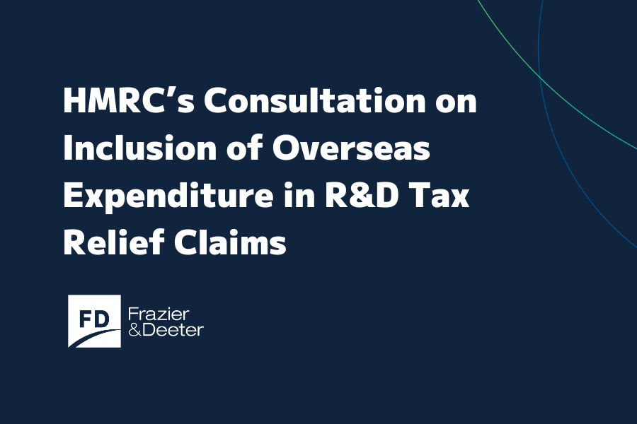 HMRC’s Consultation on Inclusion of Overseas Expenditure in R&D Tax Relief Claims, Frazier & Deeter